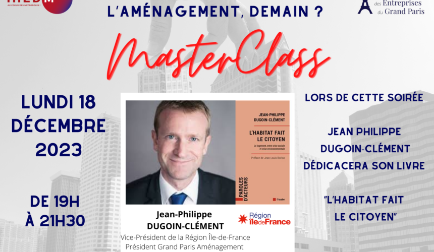 MasterClass 2023 (3) SDRIF-E : Quel Grand Paris de l’Aménagement ? Avec Jean-Philippe DUGOIN-CLEMENT