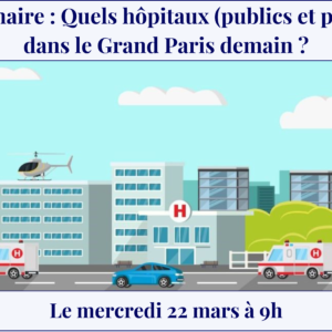 Quels hôpitaux dans le Grand Paris demain ?